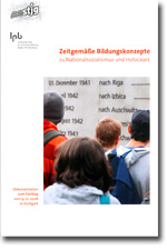 Zeitgemäße Bildungskonzepte zu Nationalsozialismus und Holocaust Zeitgemäße Bildungskonzepte zu Nationalsozialismus und Holocaust