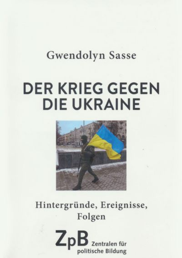 Gwendolyn Sasse: Der Krieg gegen die Ukraine | Sonderausgabe der Zentralen für politische Bildung, 2022 | LpB BW